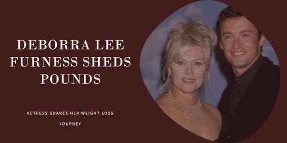 Debora Lee Furness Weight Loss: A Journey to Wellness