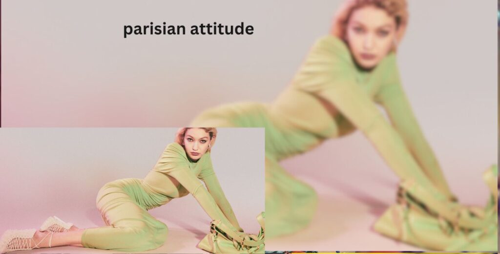 Parisian Attitude: The Art of Effortless Chic